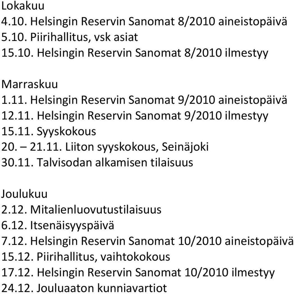 11. Talvisodan alkamisen tilaisuus Joulukuu 2.12. Mitalienluovutustilaisuus 6.12. Itsenäisyyspäivä 7.12. Helsingin Reservin Sanomat 10/2010 aineistopäivä 15.