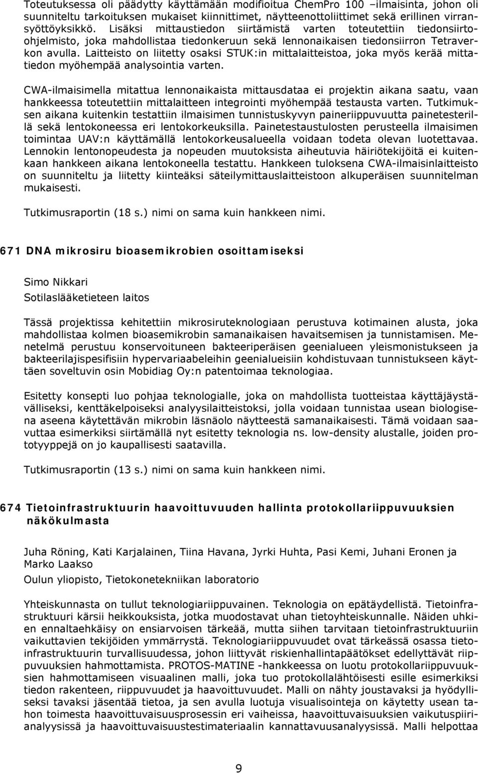 Laitteisto on liitetty osaksi STUK:in mittalaitteistoa, joka myös kerää mittatiedon myöhempää analysointia varten.