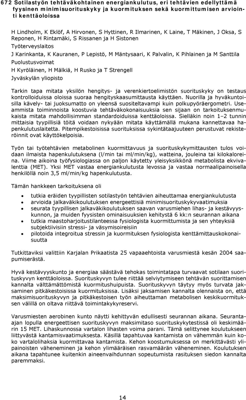 Santtila Puolustusvoimat H Kyröläinen, H Mälkiä, H Rusko ja T Strengell Jyväskylän yliopisto Tarkin tapa mitata yksilön hengitys- ja verenkiertoelimistön suorituskyky on testaus kontrolloiduissa