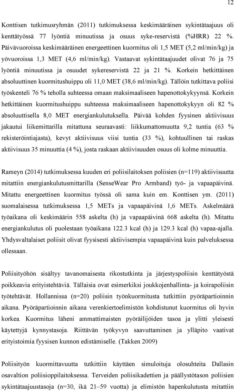 Vastaavat sykintätaajuudet olivat 76 ja 75 lyöntiä minuutissa ja osuudet sykereservistä 22 ja 21 %. Korkein hetkittäinen absoluuttinen kuormitushuippu oli 11,0 MET (38,6 ml/min/kg).