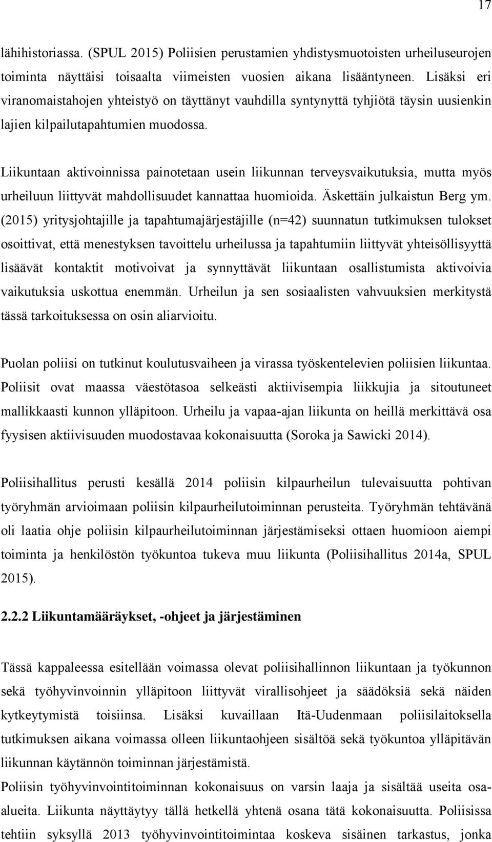 Liikuntaan aktivoinnissa painotetaan usein liikunnan terveysvaikutuksia, mutta myös urheiluun liittyvät mahdollisuudet kannattaa huomioida. Äskettäin julkaistun Berg ym.