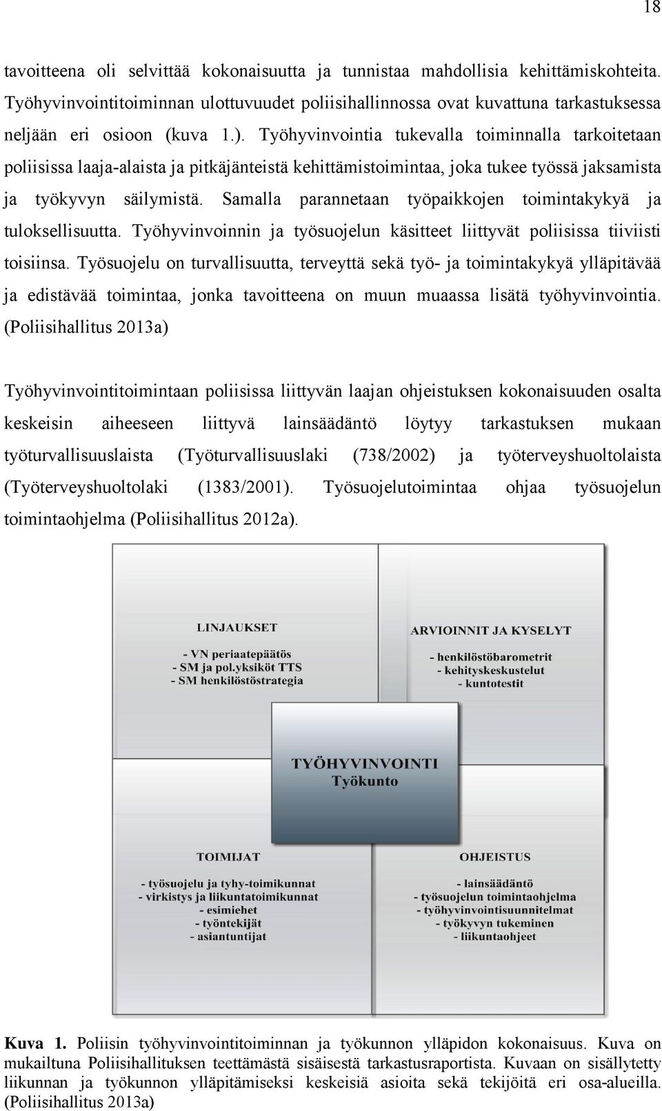 Työhyvinvointia tukevalla toiminnalla tarkoitetaan poliisissa laaja-alaista ja pitkäjänteistä kehittämistoimintaa, joka tukee työssä jaksamista ja työkyvyn säilymistä.