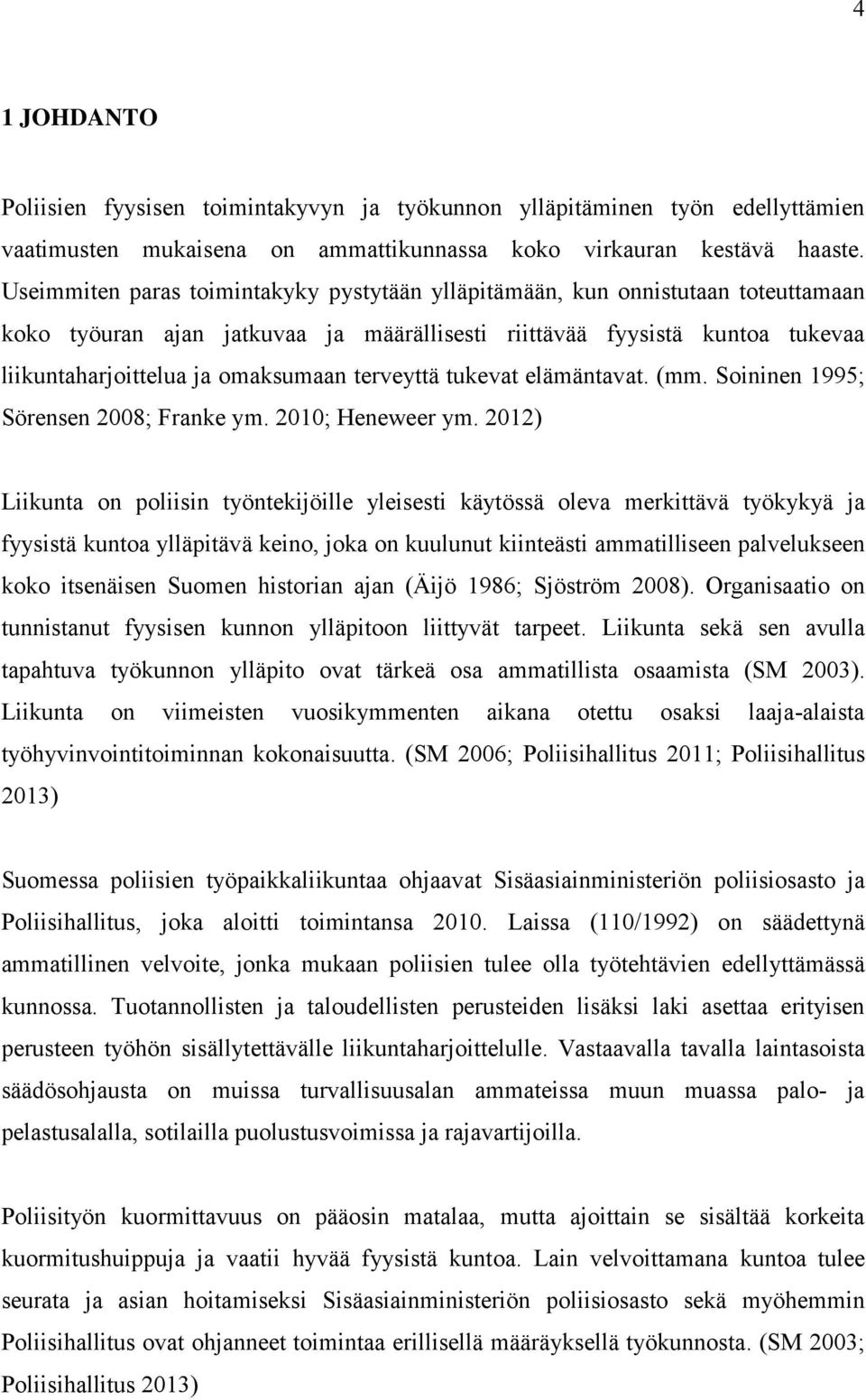 terveyttä tukevat elämäntavat. (mm. Soininen 1995; Sörensen 2008; Franke ym. 2010; Heneweer ym.