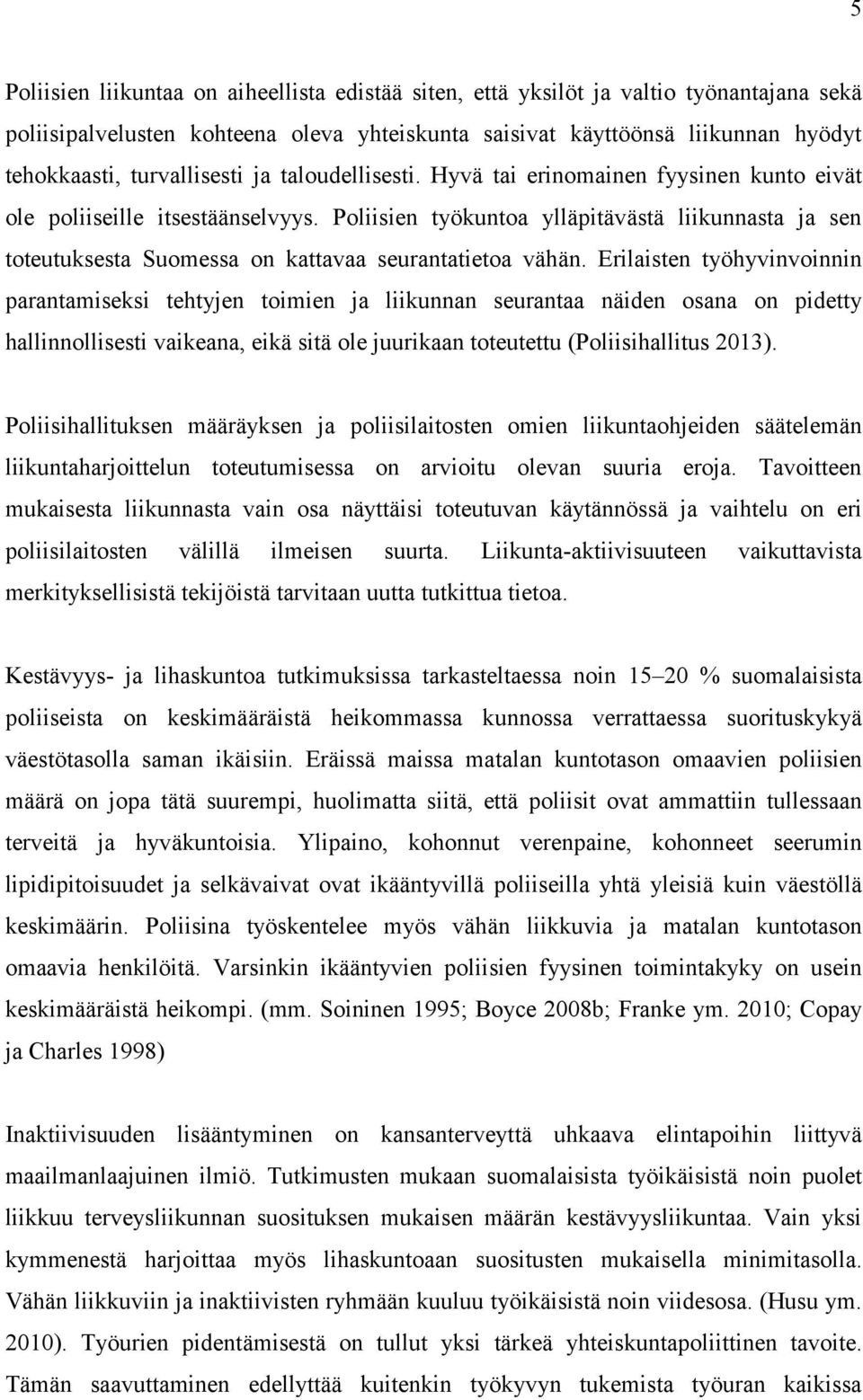 Poliisien työkuntoa ylläpitävästä liikunnasta ja sen toteutuksesta Suomessa on kattavaa seurantatietoa vähän.