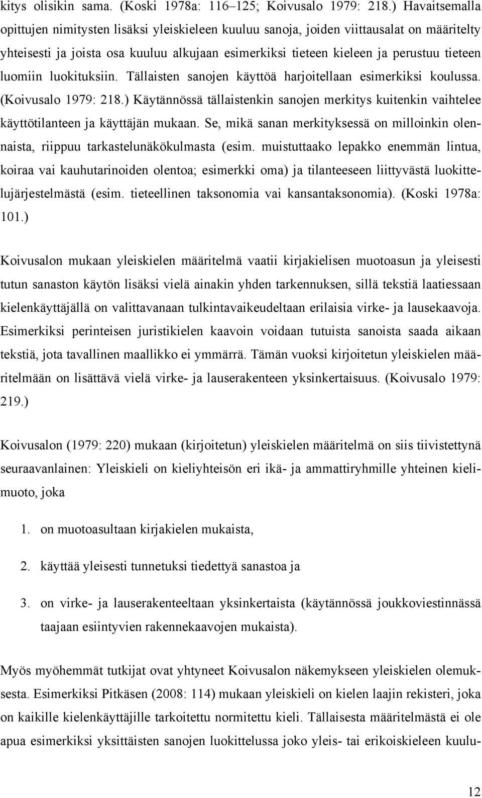 luomiin luokituksiin. Tällaisten sanojen käyttöä harjoitellaan esimerkiksi koulussa. (Koivusalo 1979: 218.