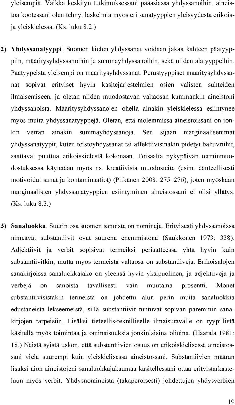 Perustyyppiset määritysyhdyssanat sopivat erityiset hyvin käsitejärjestelmien osien välisten suhteiden ilmaisemiseen, ja oletan niiden muodostavan valtaosan kummankin aineistoni yhdyssanoista.