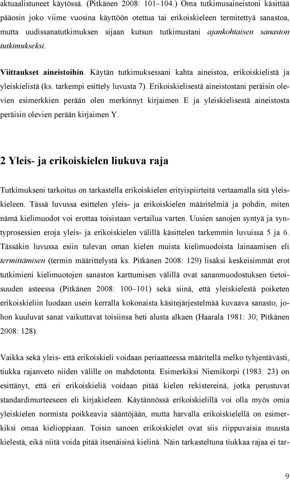 tutkimukseksi. Viittaukset aineistoihin. Käytän tutkimuksessani kahta aineistoa, erikoiskielistä ja yleiskielistä (ks. tarkempi esittely luvusta 7).