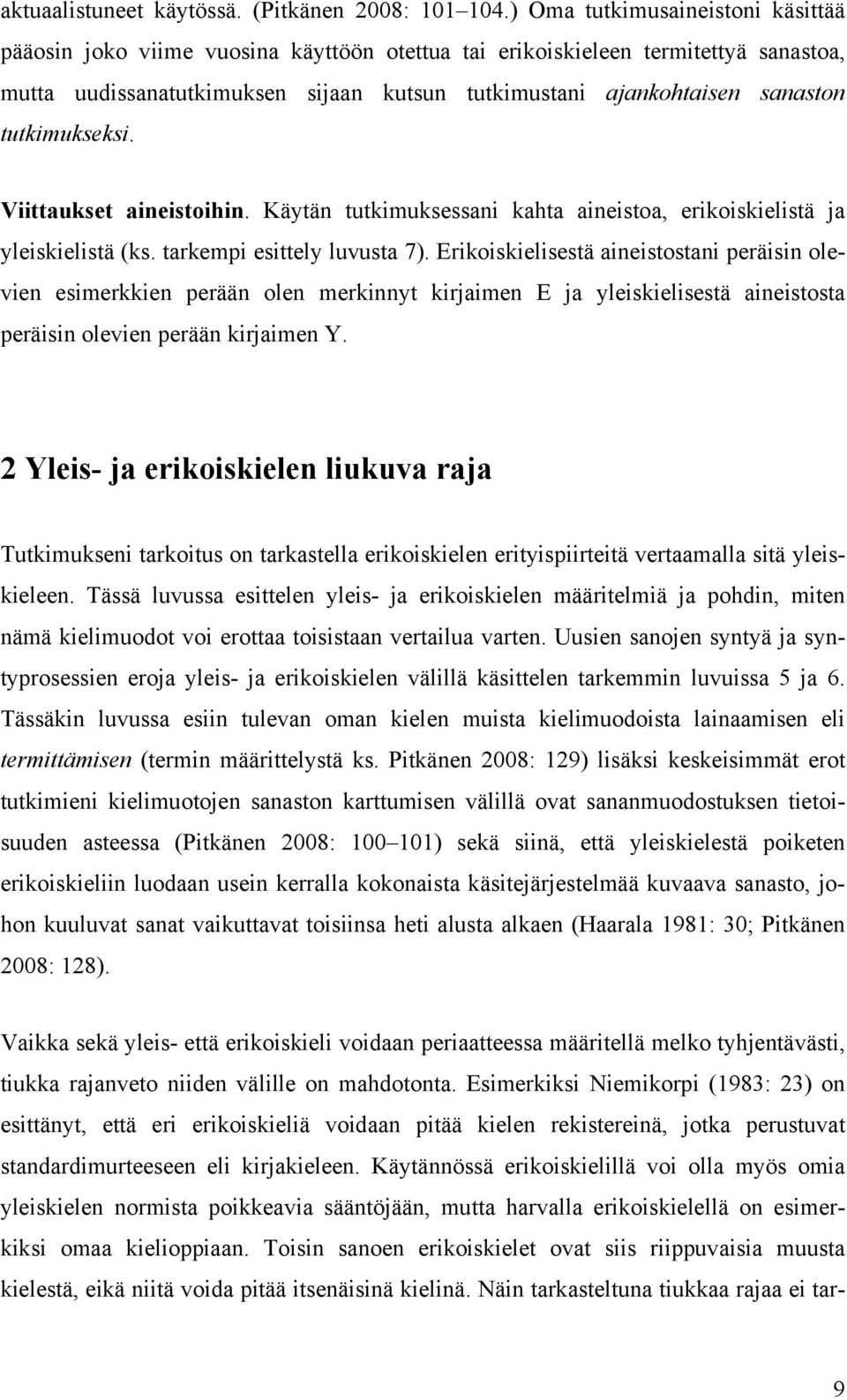 tutkimukseksi. Viittaukset aineistoihin. Käytän tutkimuksessani kahta aineistoa, erikoiskielistä ja yleiskielistä (ks. tarkempi esittely luvusta 7).