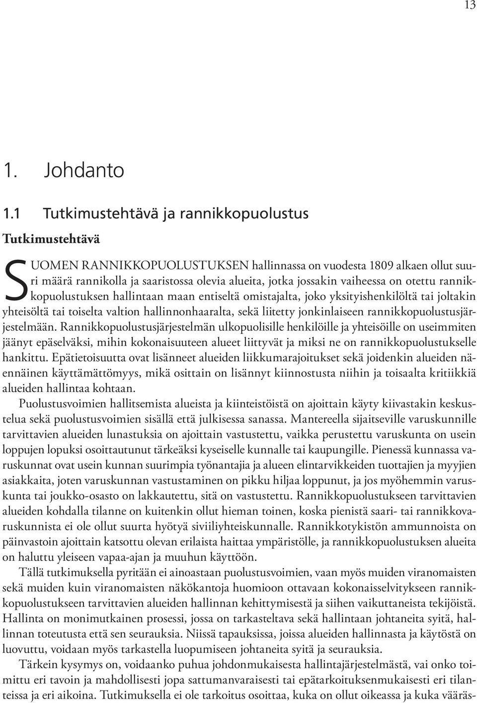 vaiheessa on otettu rannikkopuolustuksen hallintaan maan entiseltä omistajalta, joko yksityishenkilöltä tai joltakin yhteisöltä tai toiselta valtion hallinnonhaaralta, sekä liitetty jonkinlaiseen