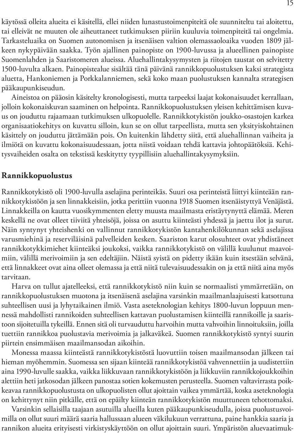 Työn ajallinen painopiste on 1900-luvussa ja alueellinen painopiste Suomenlahden ja Saaristomeren alueissa. Aluehallintakysymysten ja riitojen taustat on selvitetty 1500-luvulta alkaen.