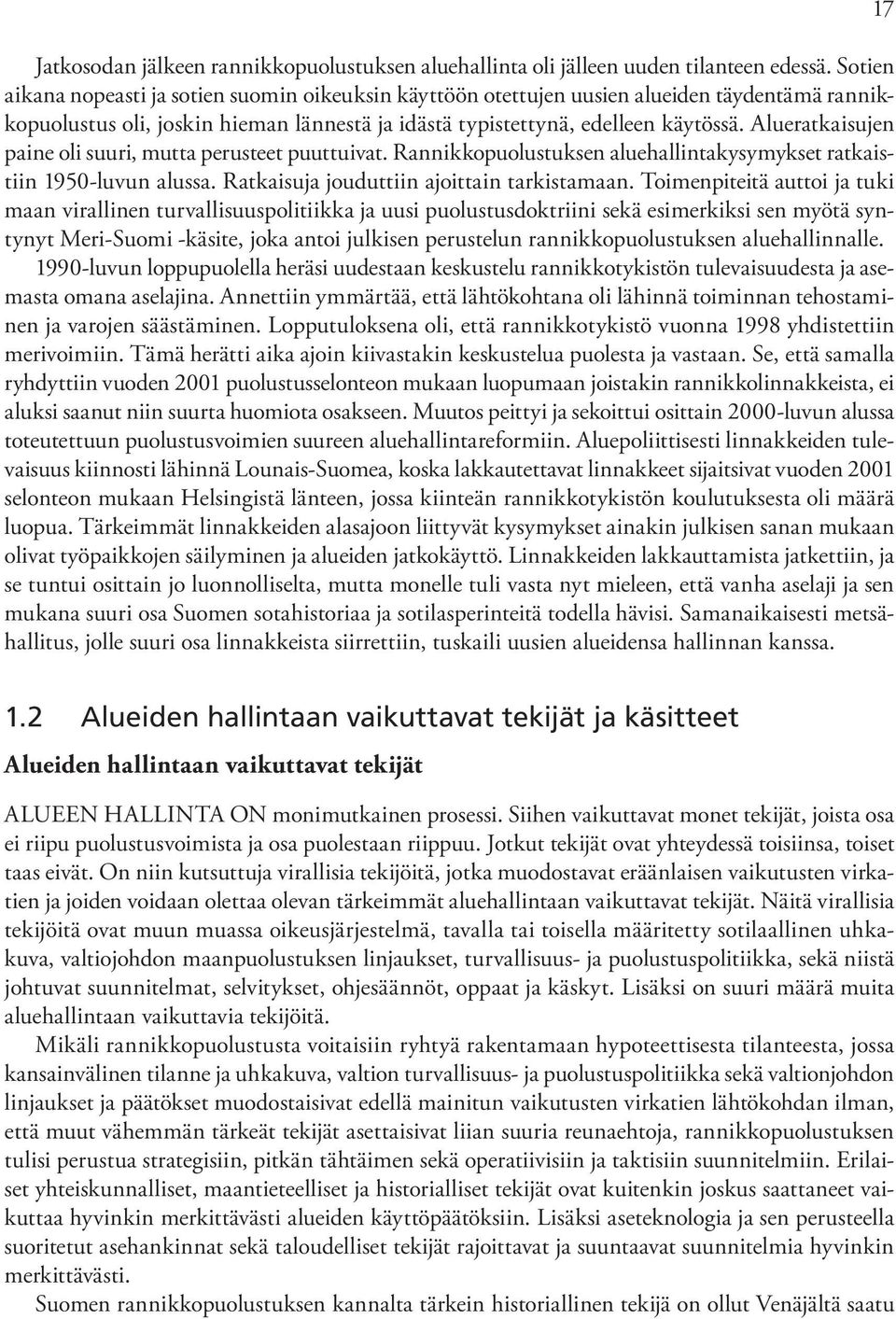 Alueratkaisujen paine oli suuri, mutta perusteet puuttuivat. Rannikkopuolustuksen aluehallintakysymykset ratkaistiin 1950-luvun alussa. Ratkaisuja jouduttiin ajoittain tarkistamaan.