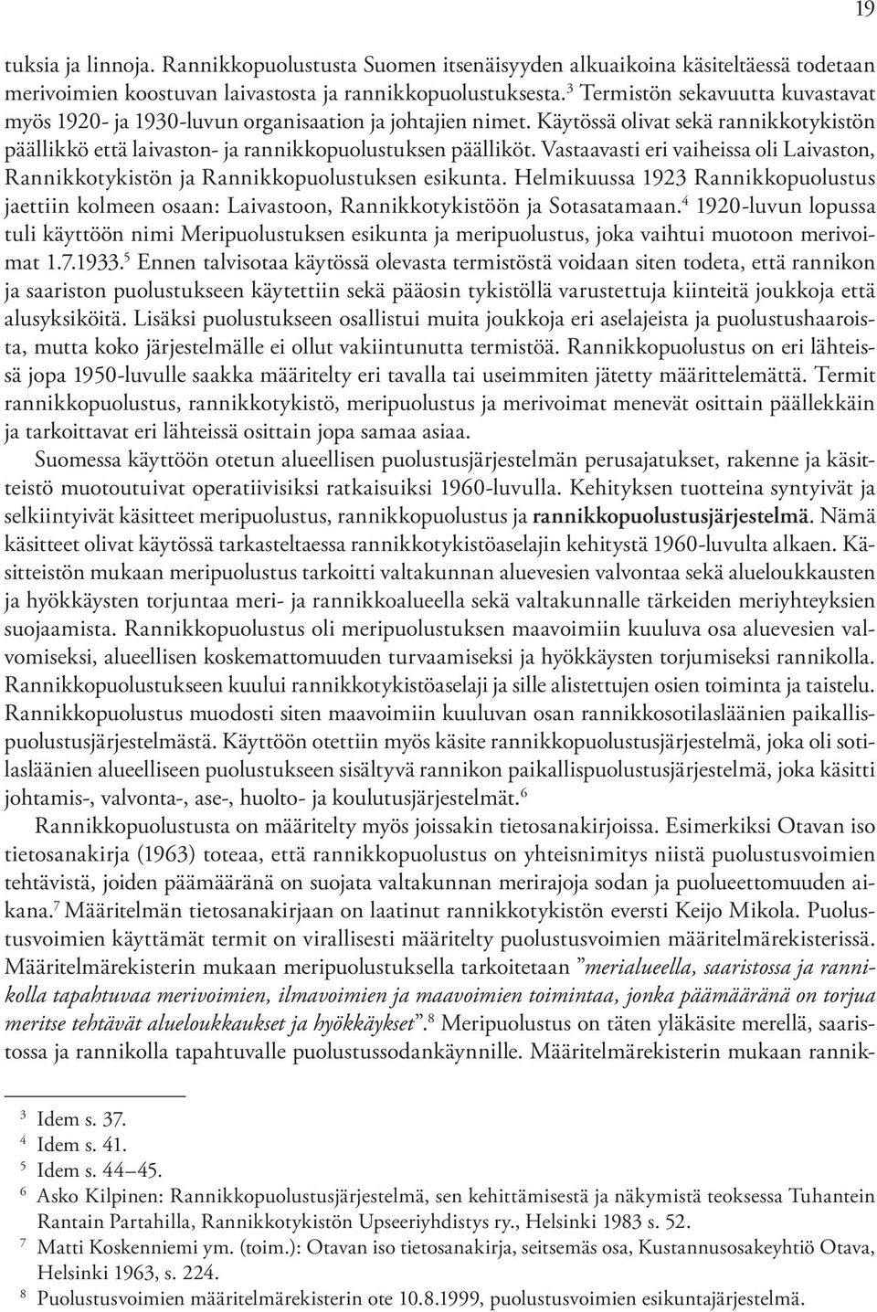 Vastaavasti eri vaiheissa oli Laivaston, Rannikkotykistön ja Rannikkopuolustuksen esikunta. Helmikuussa 1923 Rannikkopuolustus jaettiin kolmeen osaan: Laivastoon, Rannikkotykistöön ja Sotasatamaan.