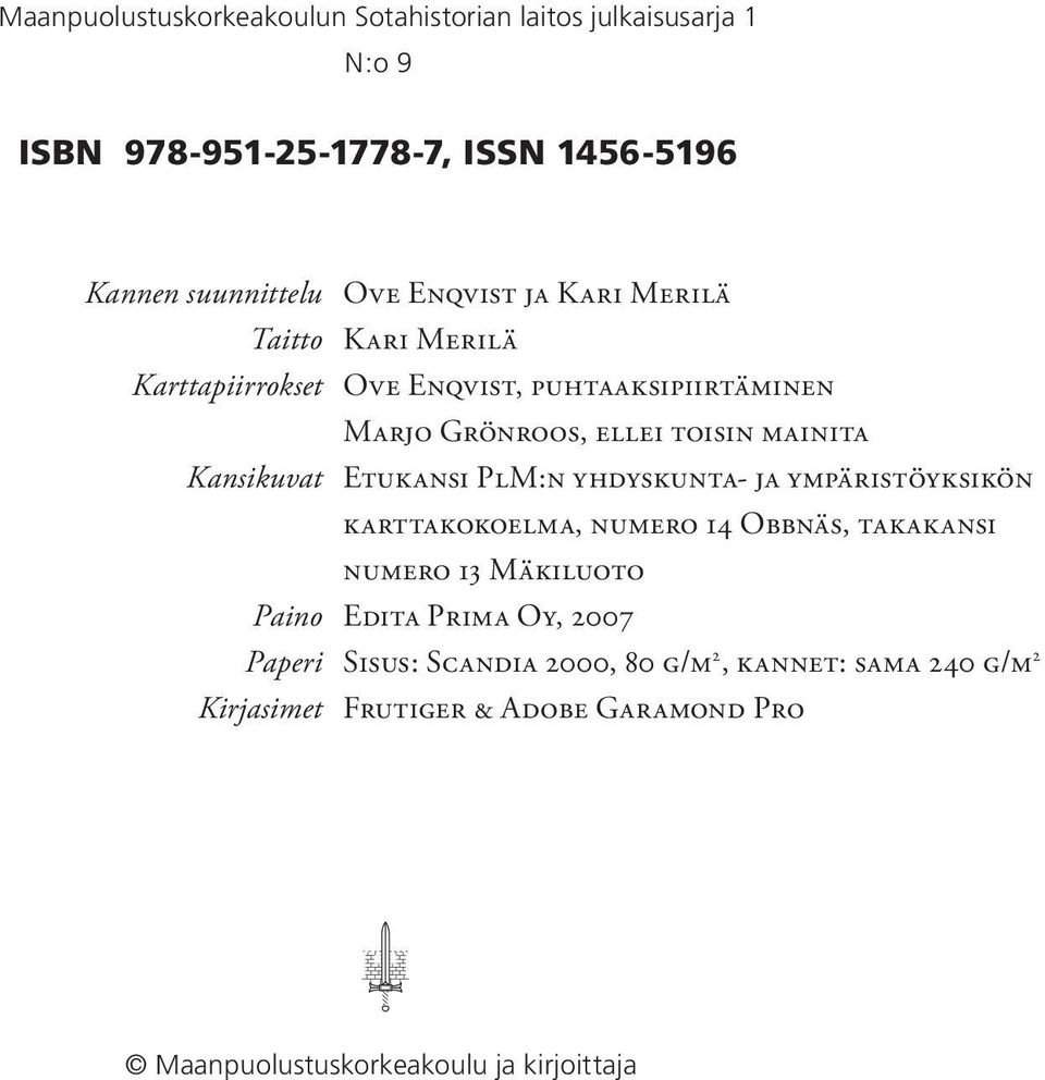 Kansikuvat ETUKANSI PLM:N YHDYSKUNTA- JA YMPÄRISTÖYKSIKÖN KARTTAKOKOELMA, NUMERO 14 OBBNÄS, TAKAKANSI NUMERO 13 MÄKILUOTO Paino EDITA