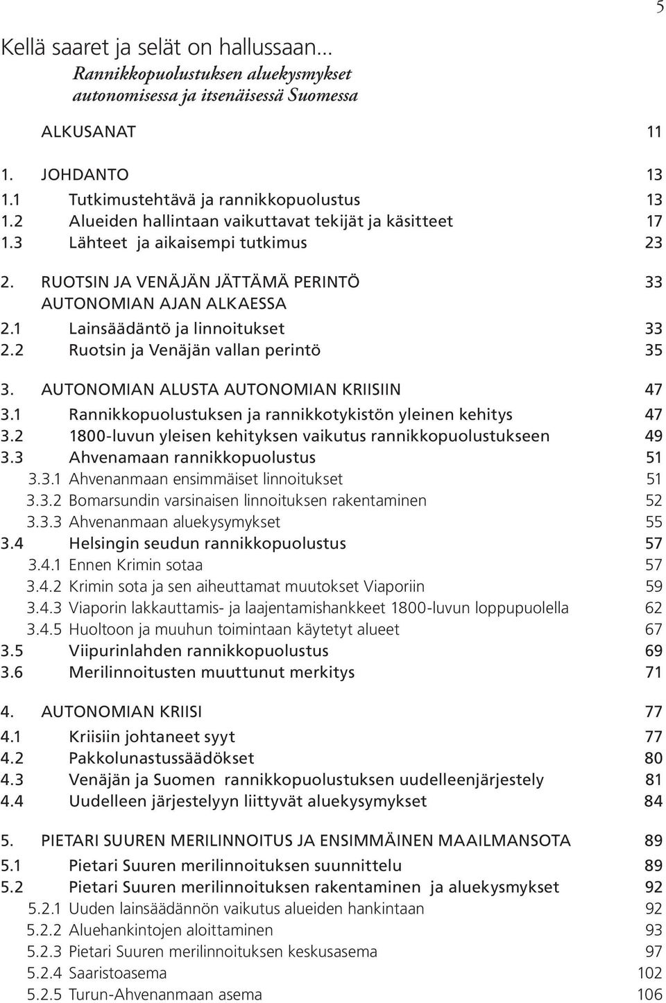 2 Ruotsin ja Venäjän vallan perintö 35 3. AUTONOMIAN ALUSTA AUTONOMIAN KRIISIIN 47 3.1 Rannikkopuolustuksen ja rannikkotykistön yleinen kehitys 47 3.