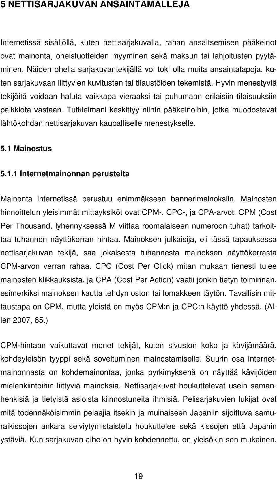 Hyvin menestyviä tekijöitä voidaan haluta vaikkapa vieraaksi tai puhumaan erilaisiin tilaisuuksiin palkkiota vastaan.