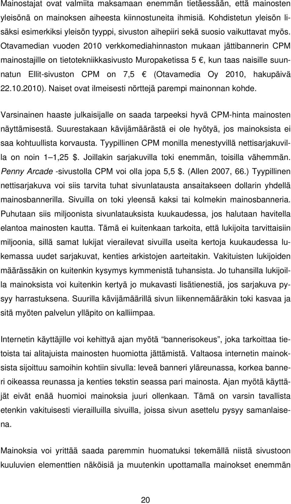 Otavamedian vuoden 2010 verkkomediahinnaston mukaan jättibannerin CPM mainostajille on tietotekniikkasivusto Muropaketissa 5, kun taas naisille suunnatun Ellit-sivuston CPM on 7,5 (Otavamedia Oy