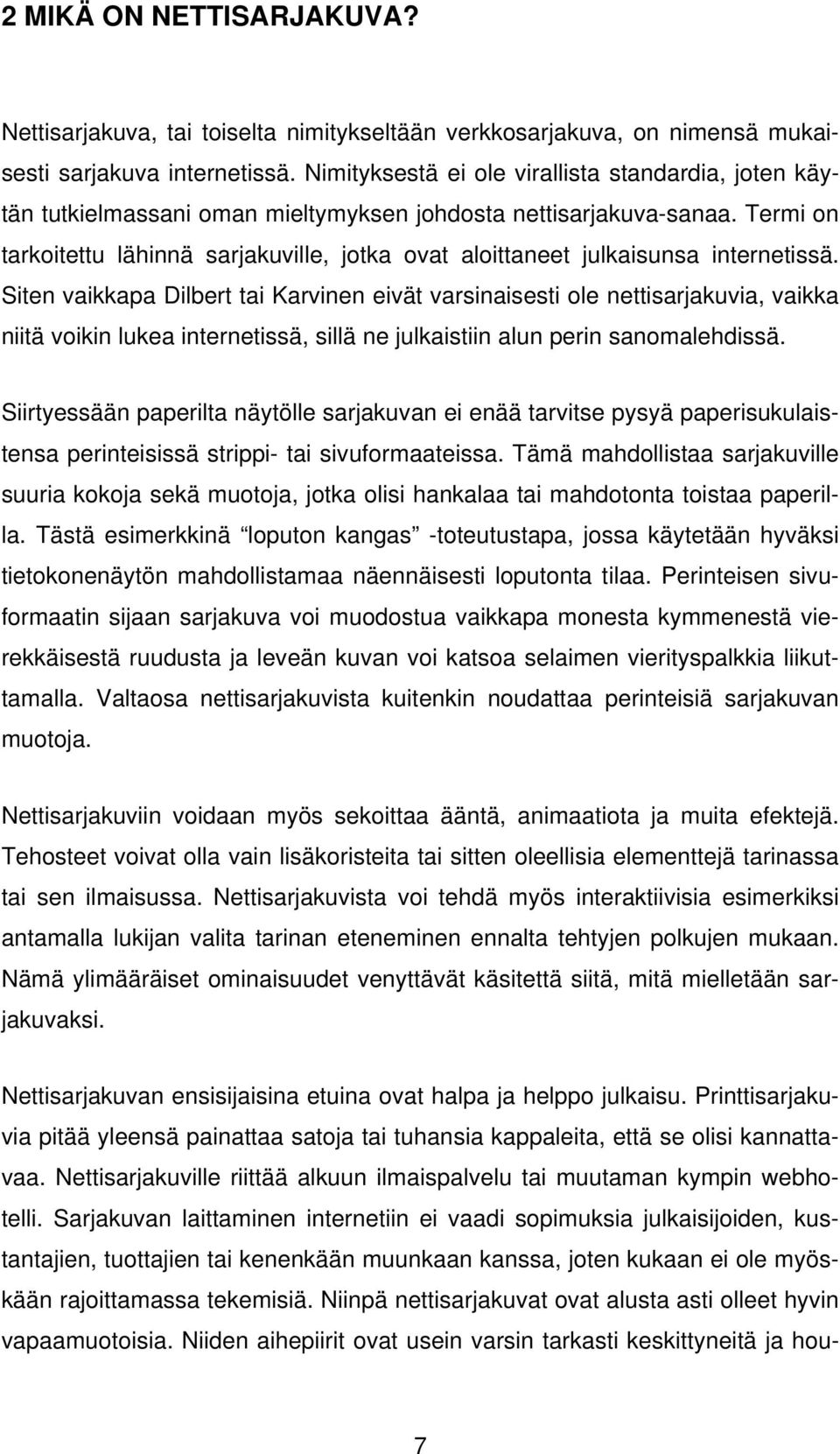 Termi on tarkoitettu lähinnä sarjakuville, jotka ovat aloittaneet julkaisunsa internetissä.