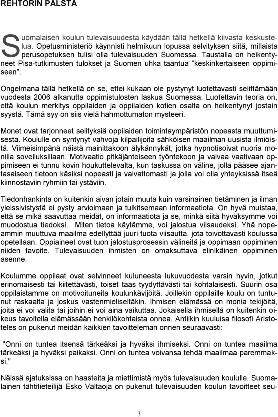 Taustalla on heikentyneet Pisa-tutkimusten tulokset ja Suomen uhka taantua keskinkertaiseen oppimiseen.