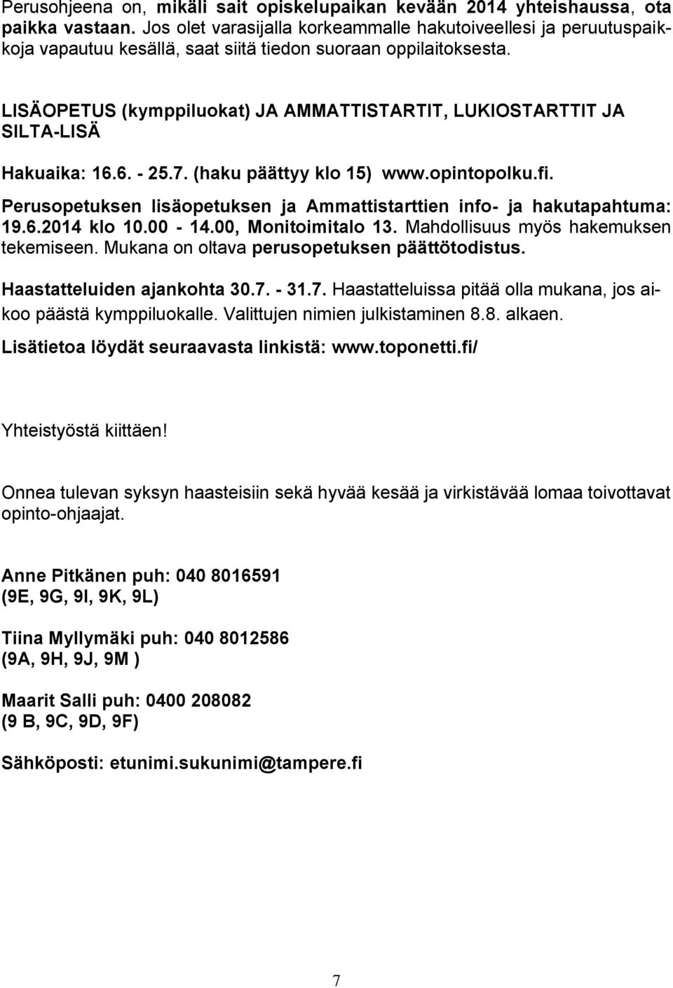 LISÄOPETUS (kymppiluokat) JA AMMATTISTARTIT, LUKIOSTARTTIT JA SILTA-LISÄ Hakuaika: 16.6. - 25.7. (haku päättyy klo 15) www.opintopolku.fi.