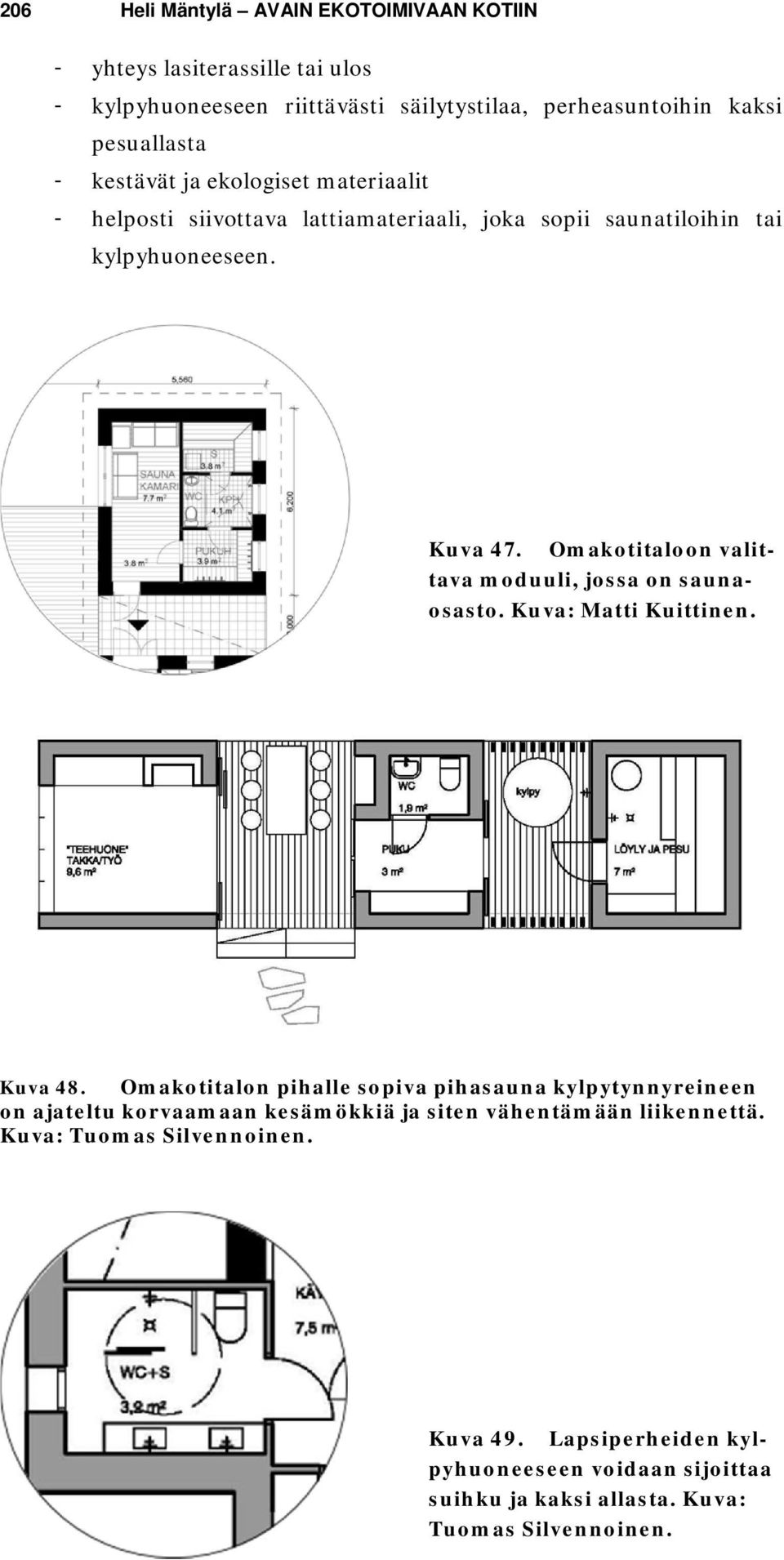 Omakotitaloon valittava moduuli, jossa on saunaosasto. Kuva: Matti Kuittinen. Kuva 48.