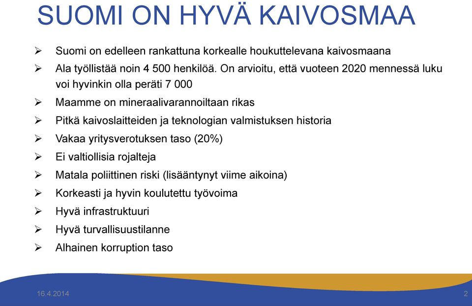 ja teknologian valmistuksen historia Ø Vakaa yritysverotuksen taso (20%) Ø Ø Ø Ø Ø Ø Ei valtiollisia rojalteja Matala poliittinen riski