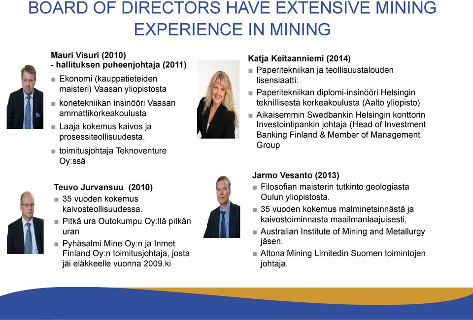 Pitkä ura Outokumpu Oy:llä pitkän uran Pyhäsalmi Mine Oy:n ja Inmet Finland Oy:n toimitusjohtaja, josta jäi eläkkeelle vuonna 2009.