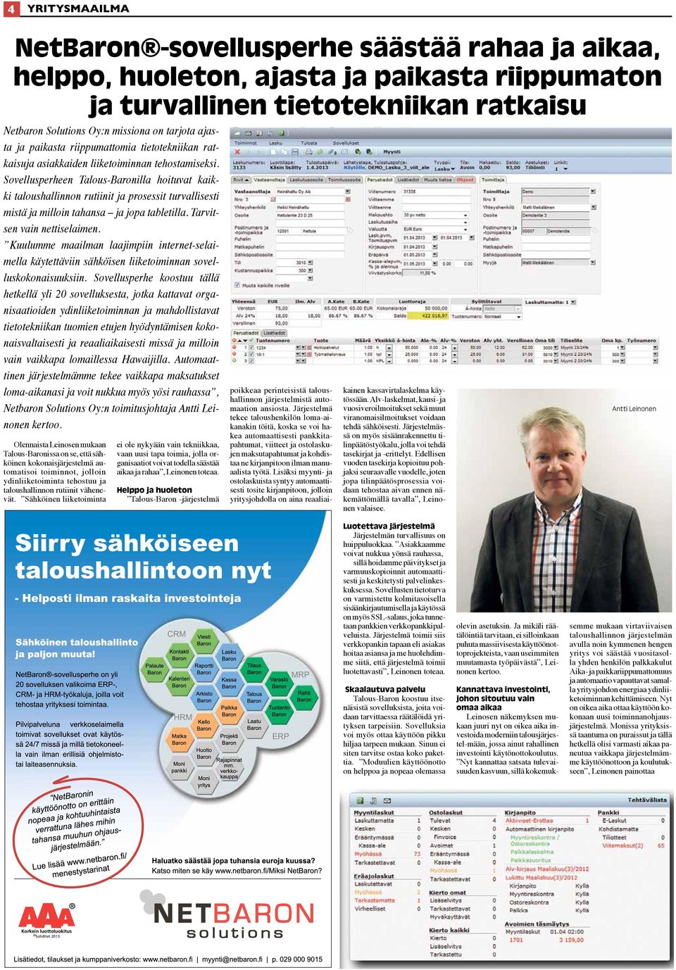 Sovellusperheen Talous-Baronilla hoituvat kaikki taloushallinnon rutiinit ja prosessit turvallisesti mistä ja milloin tahansa ja jopa tabletilla. Tarvitsen vain nettiselaimen.