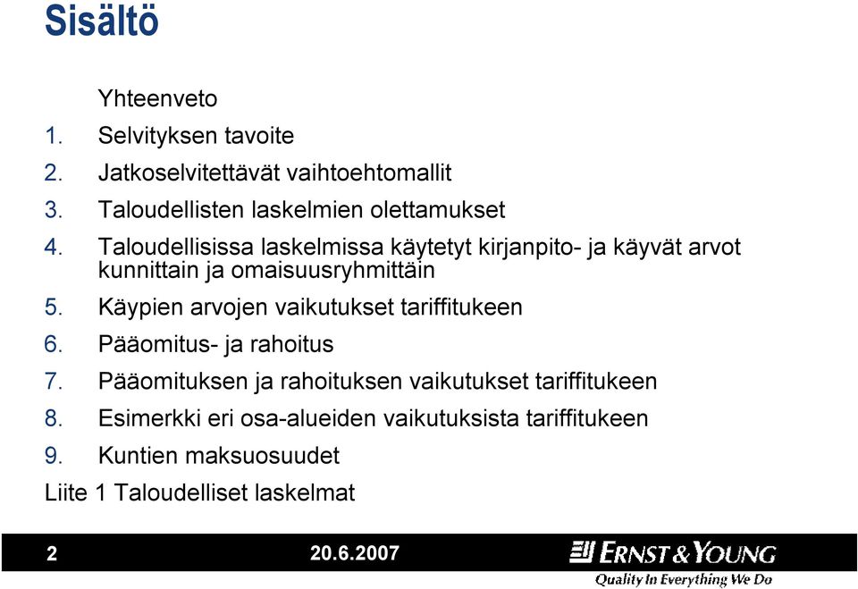 Taloudellisissa laskelmissa käytetyt kirjanpito- ja käyvät arvot kunnittain ja omaisuusryhmittäin 5.