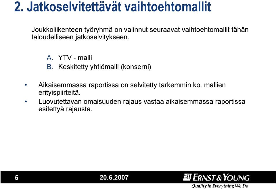 Keskitetty yhtiömalli (konserni) Aikaisemmassa raportissa on selvitetty tarkemmin ko.