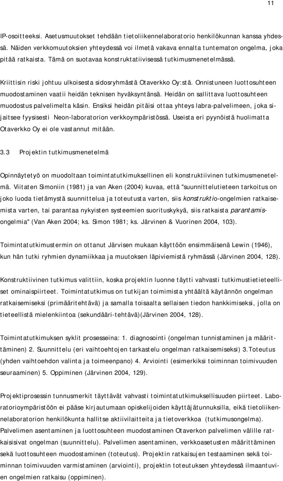 Onnistuneen luottosuhteen muodostaminen vaatii heidän teknisen hyväksyntänsä. Heidän on sallittava luottosuhteen muodostus palvelimelta käsin.