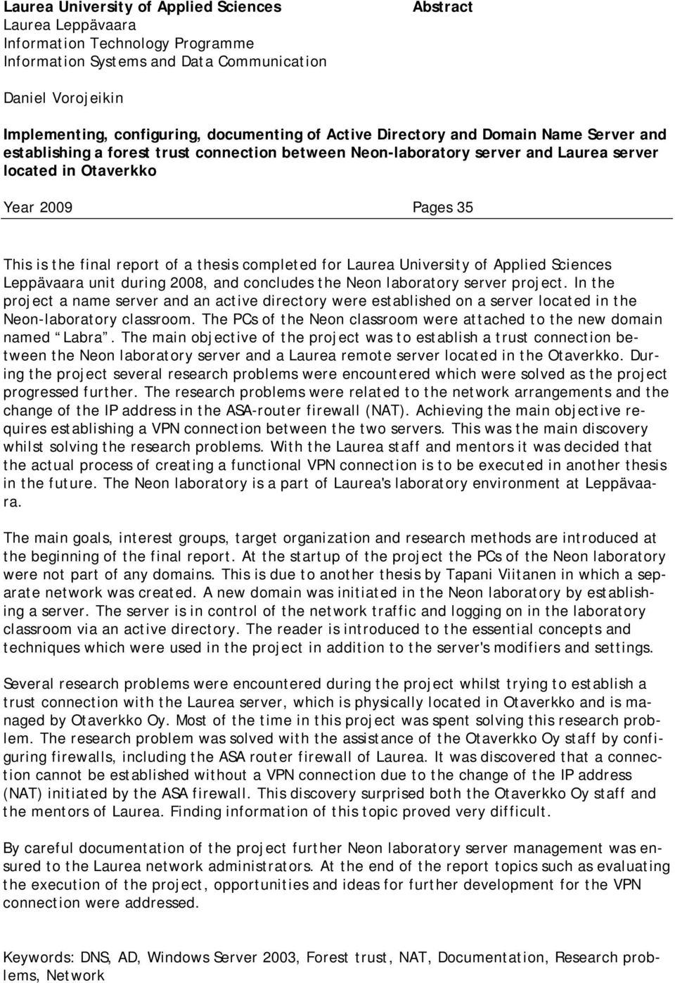 of a thesis completed for Laurea University of Applied Sciences Leppävaara unit during 2008, and concludes the Neon laboratory server project.