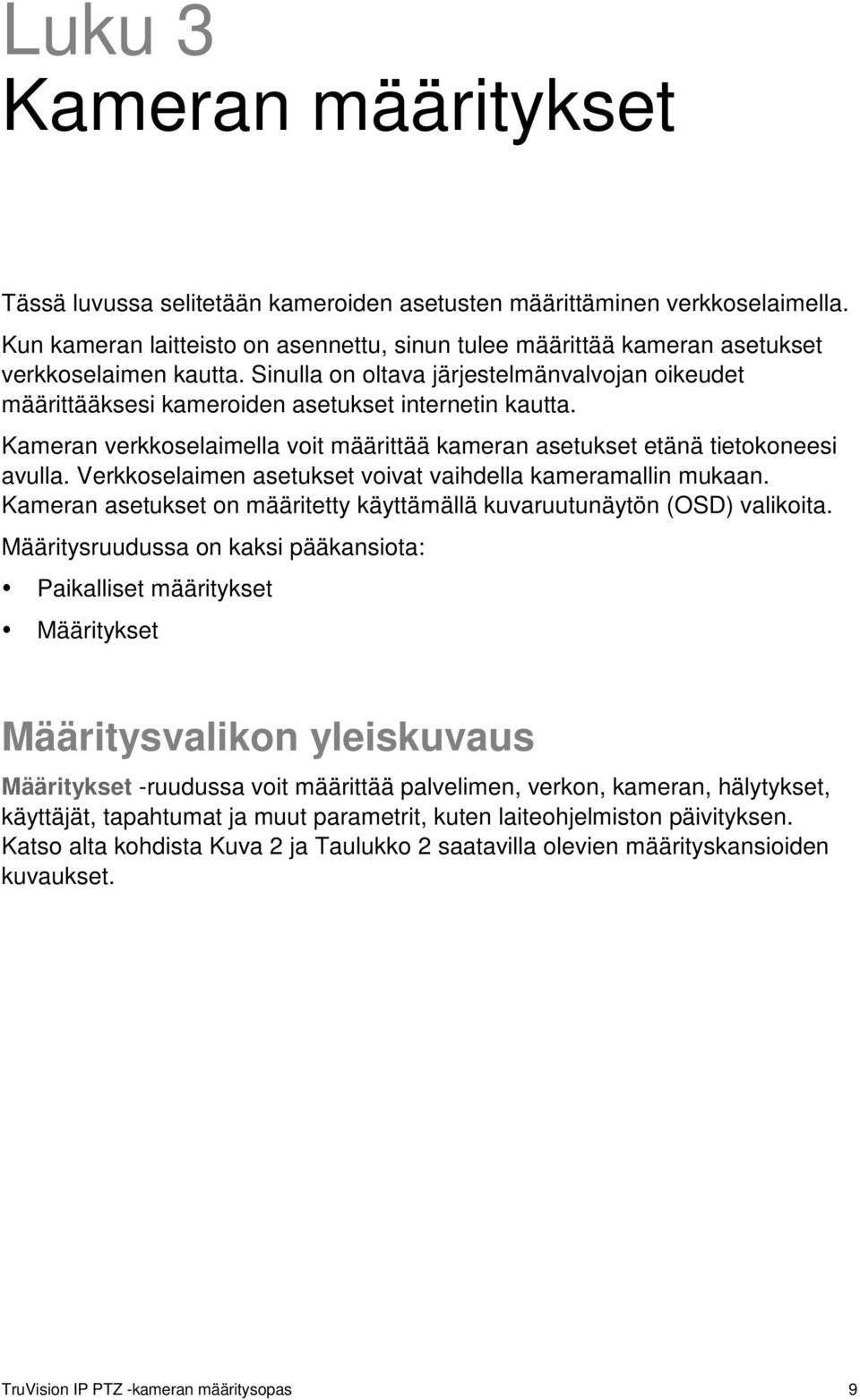 Sinulla on oltava järjestelmänvalvojan oikeudet määrittääksesi kameroiden asetukset internetin kautta. Kameran verkkoselaimella voit määrittää kameran asetukset etänä tietokoneesi avulla.