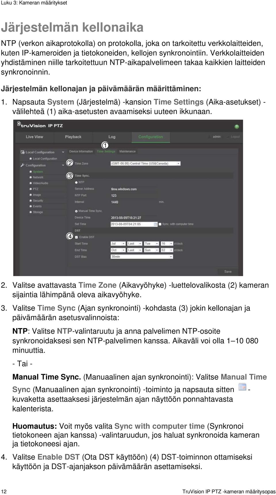 Napsauta System (Järjestelmä) -kansion Time Settings (Aika-asetukset) - välilehteä (1) aika-asetusten avaamiseksi uuteen ikkunaan. 2.