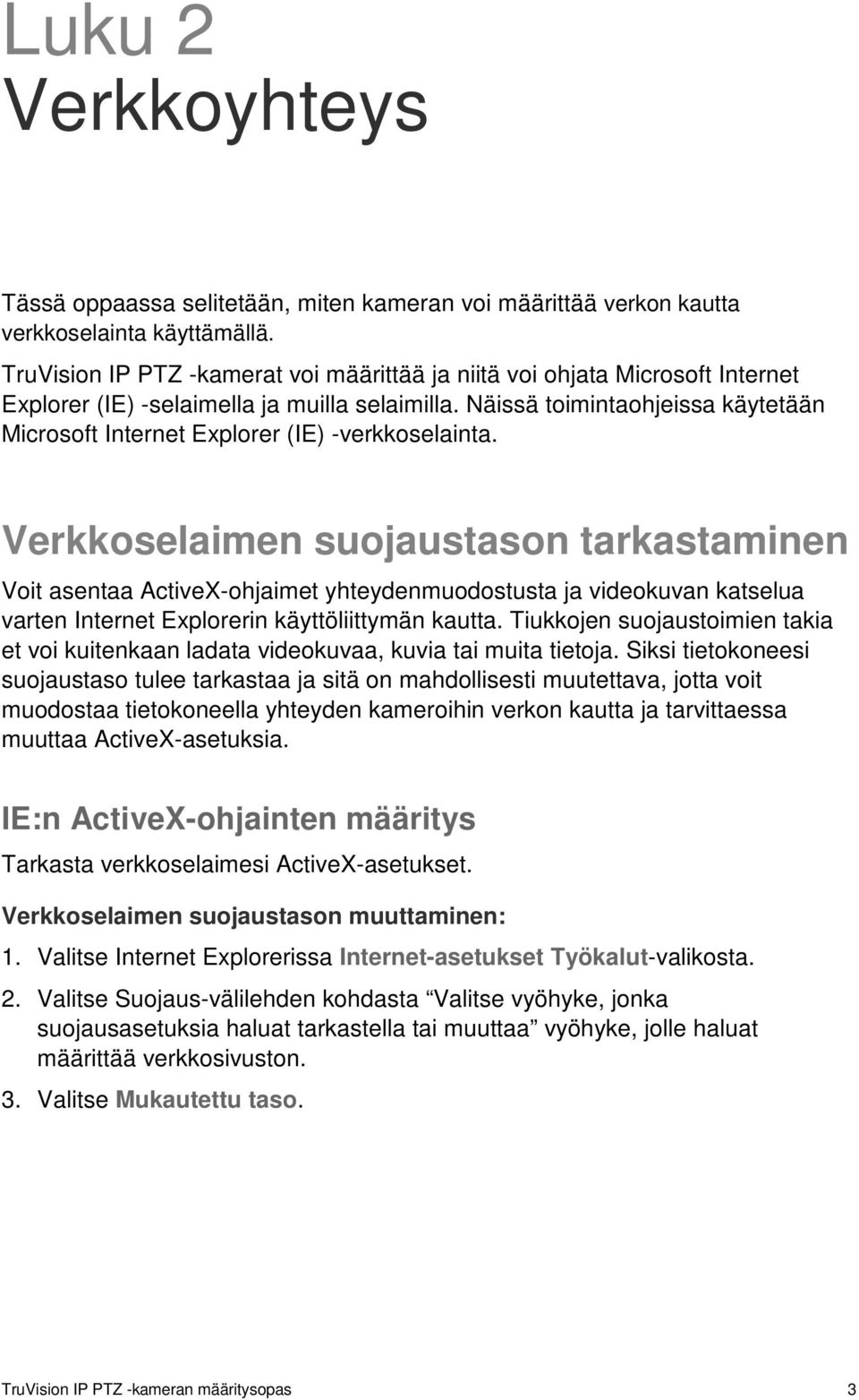 Näissä toimintaohjeissa käytetään Microsoft Internet Explorer (IE) -verkkoselainta.