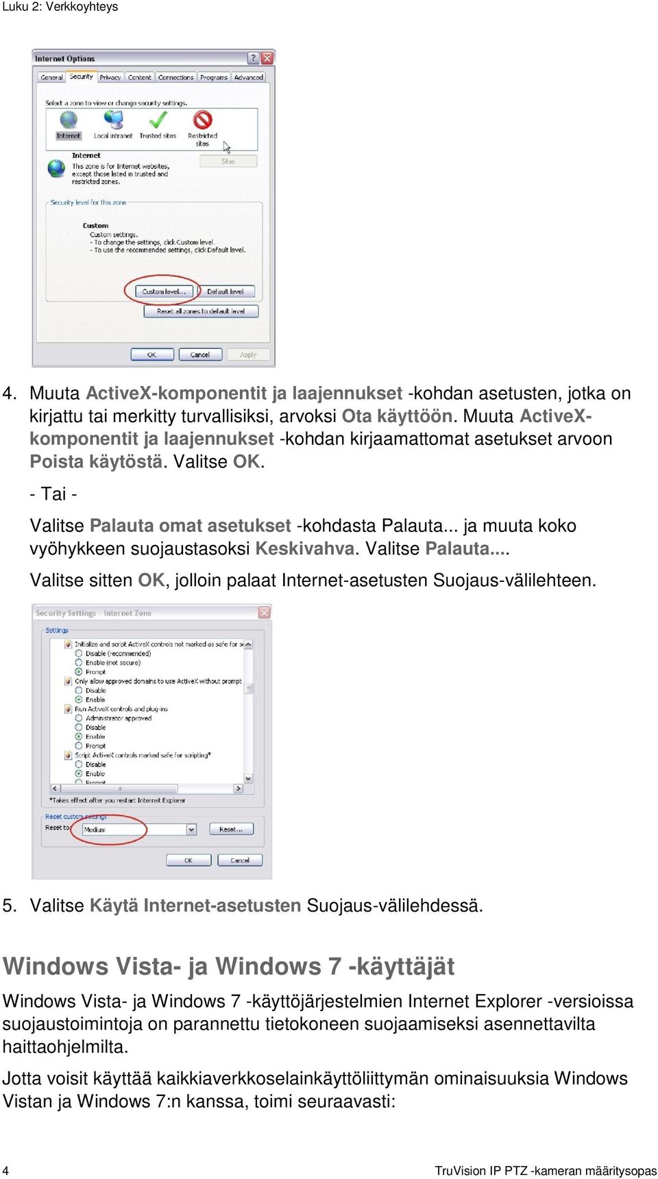 .. ja muuta koko vyöhykkeen suojaustasoksi Keskivahva. Valitse Palauta... Valitse sitten OK, jolloin palaat Internet-asetusten Suojaus-välilehteen. 5.