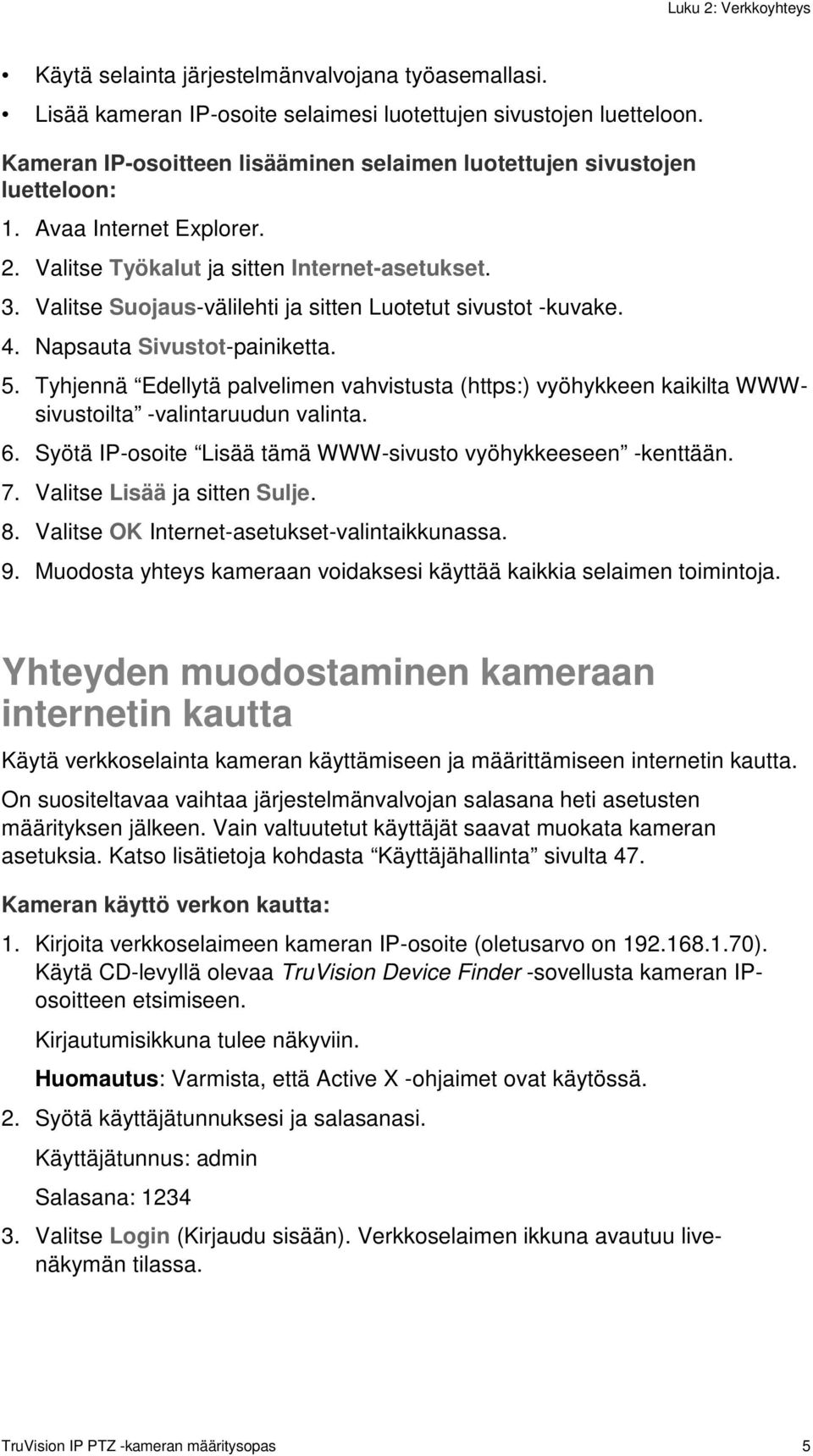 Valitse Suojaus-välilehti ja sitten Luotetut sivustot -kuvake. 4. Napsauta Sivustot-painiketta. 5.