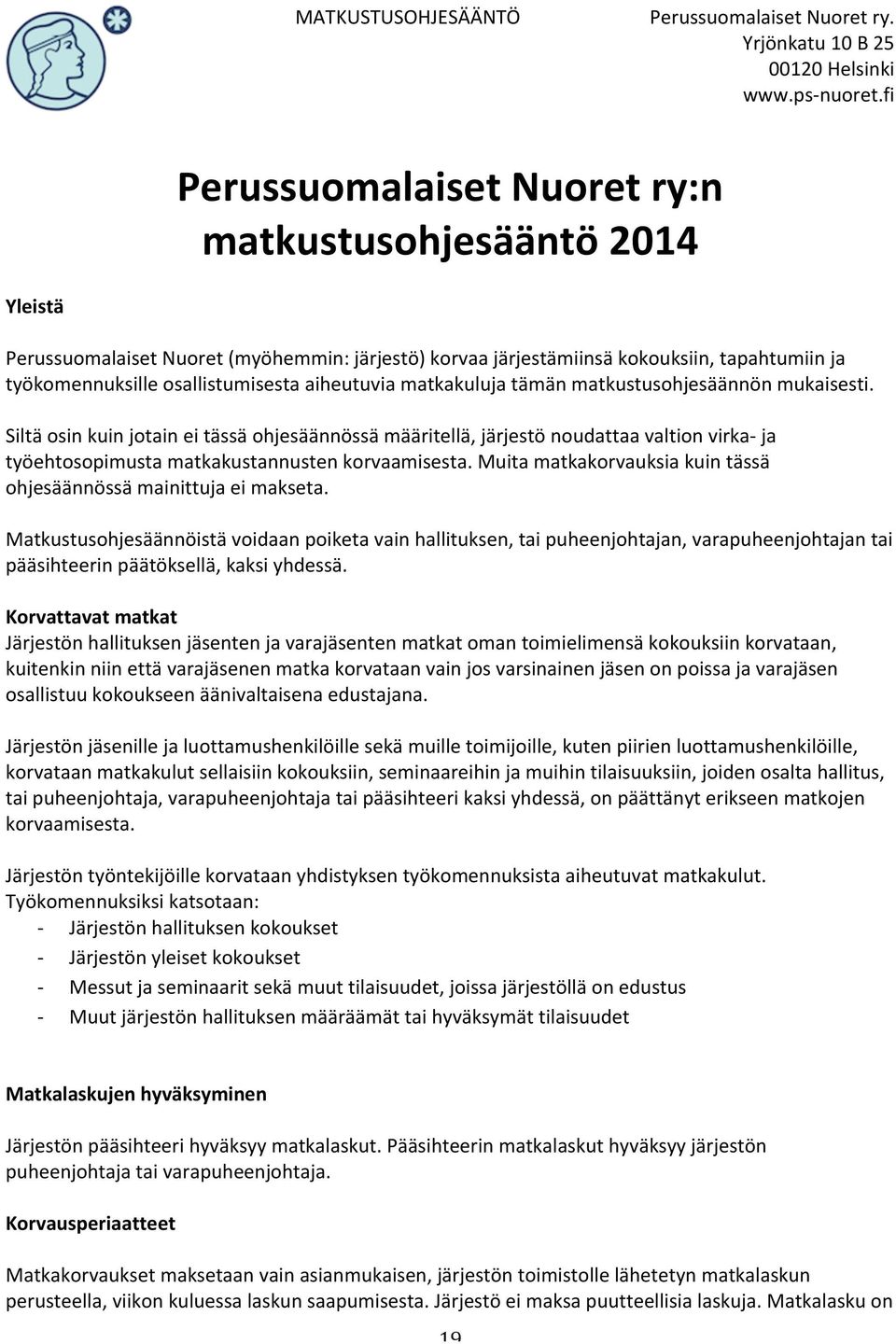 Siltä osin kuin jotain ei tässä ohjesäännössä määritellä, järjestö noudattaa valtion virka- ja työehtosopimusta matkakustannusten korvaamisesta.