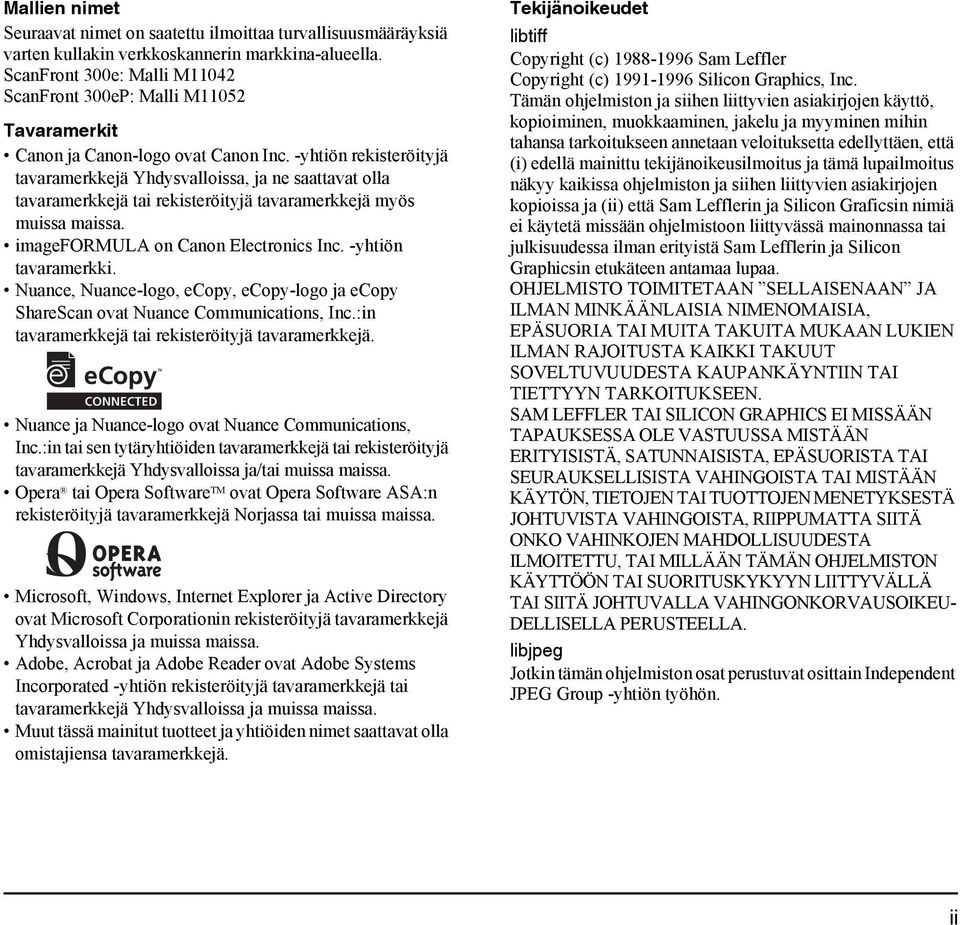 -yhtiön rekisteröityjä tavaramerkkejä Yhdysvalloissa, ja ne saattavat olla tavaramerkkejä tai rekisteröityjä tavaramerkkejä myös muissa maissa. imageformula on Canon Electronics Inc.