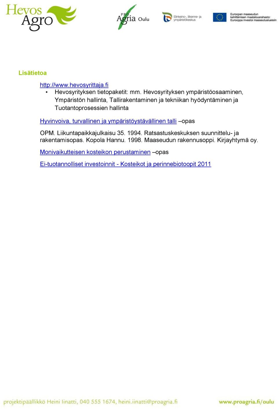 Hyvinvoiva, turvallinen ja ympäristöystävällinen talli opas OPM. Liikuntapaikkajulkaisu 35. 1994.