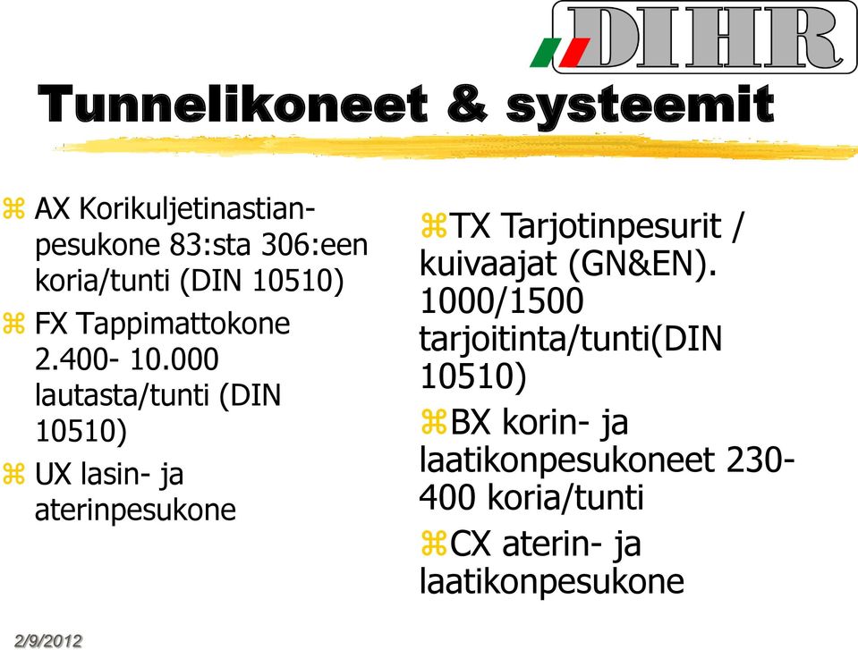 000 lautasta/tunti (DIN 10510) UX lasin- ja aterinpesukone TX Tarjotinpesurit /