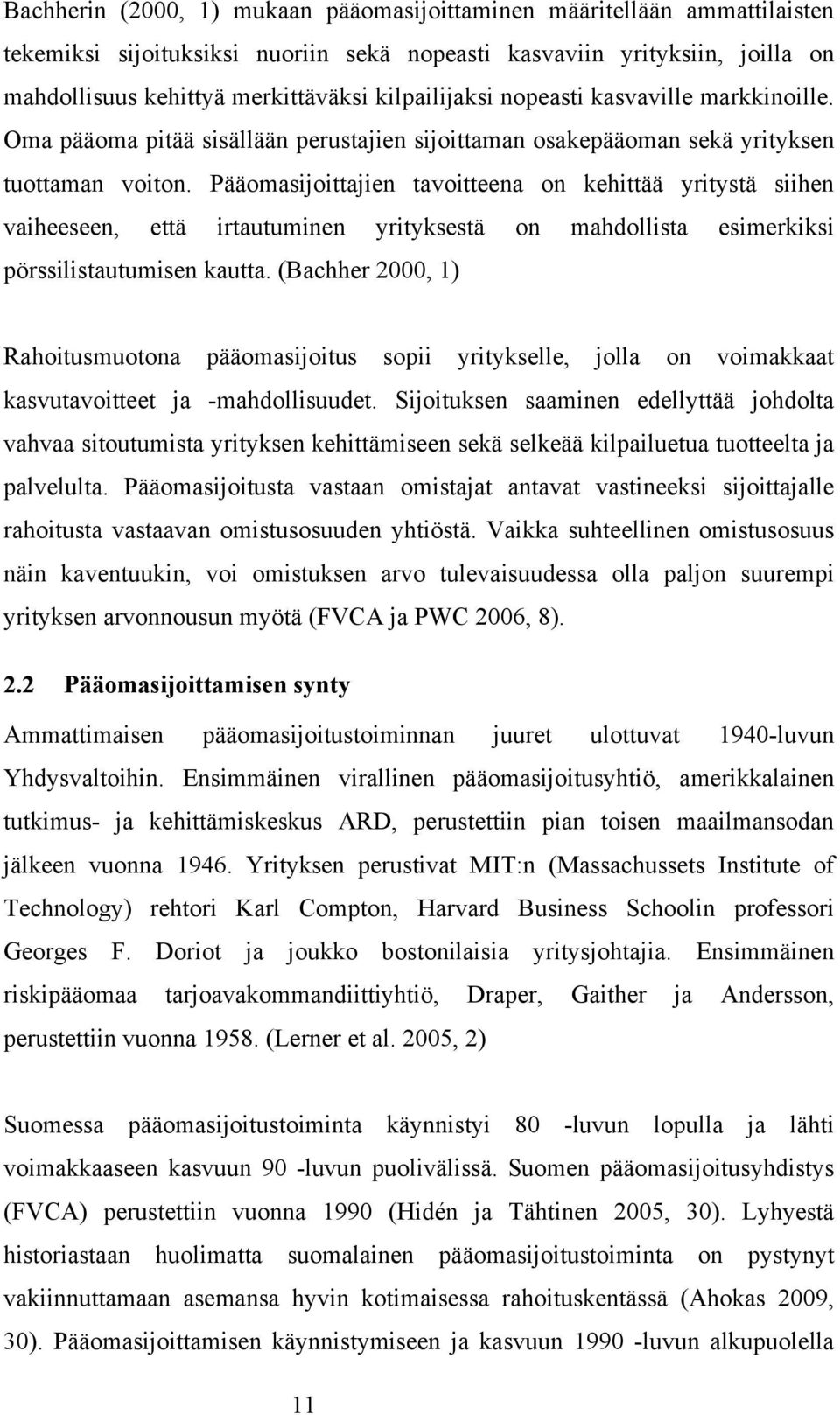 Pääomasijoittajien tavoitteena on kehittää yritystä siihen vaiheeseen, että irtautuminen yrityksestä on mahdollista esimerkiksi pörssilistautumisen kautta.