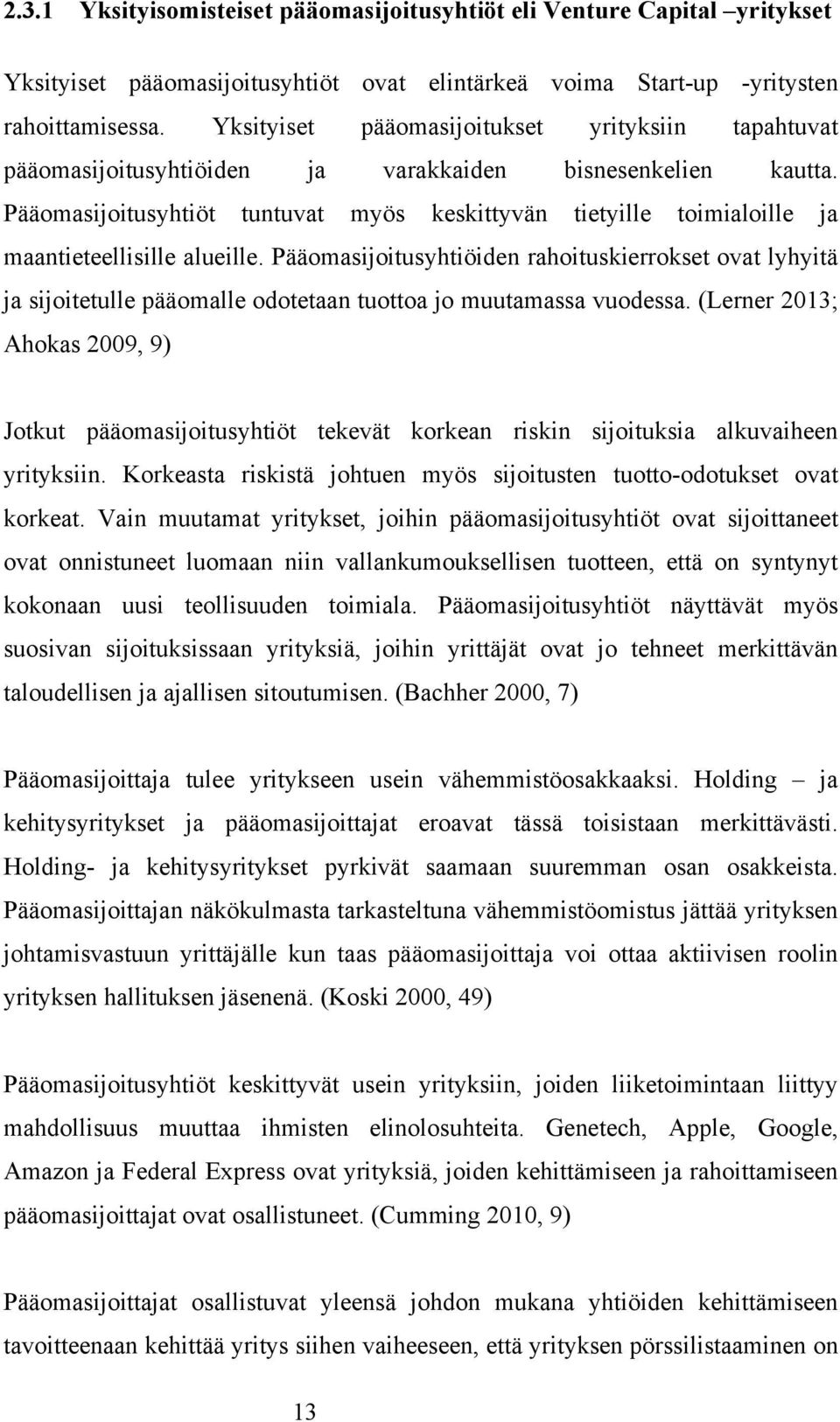 Pääomasijoitusyhtiöt tuntuvat myös keskittyvän tietyille toimialoille ja maantieteellisille alueille.