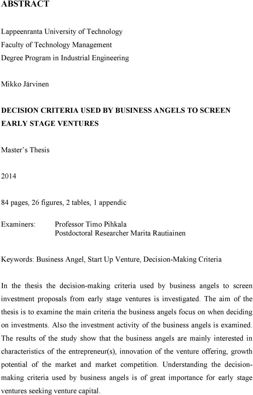 Decision-Making Criteria In the thesis the decision-making criteria used by business angels to screen investment proposals from early stage ventures is investigated.