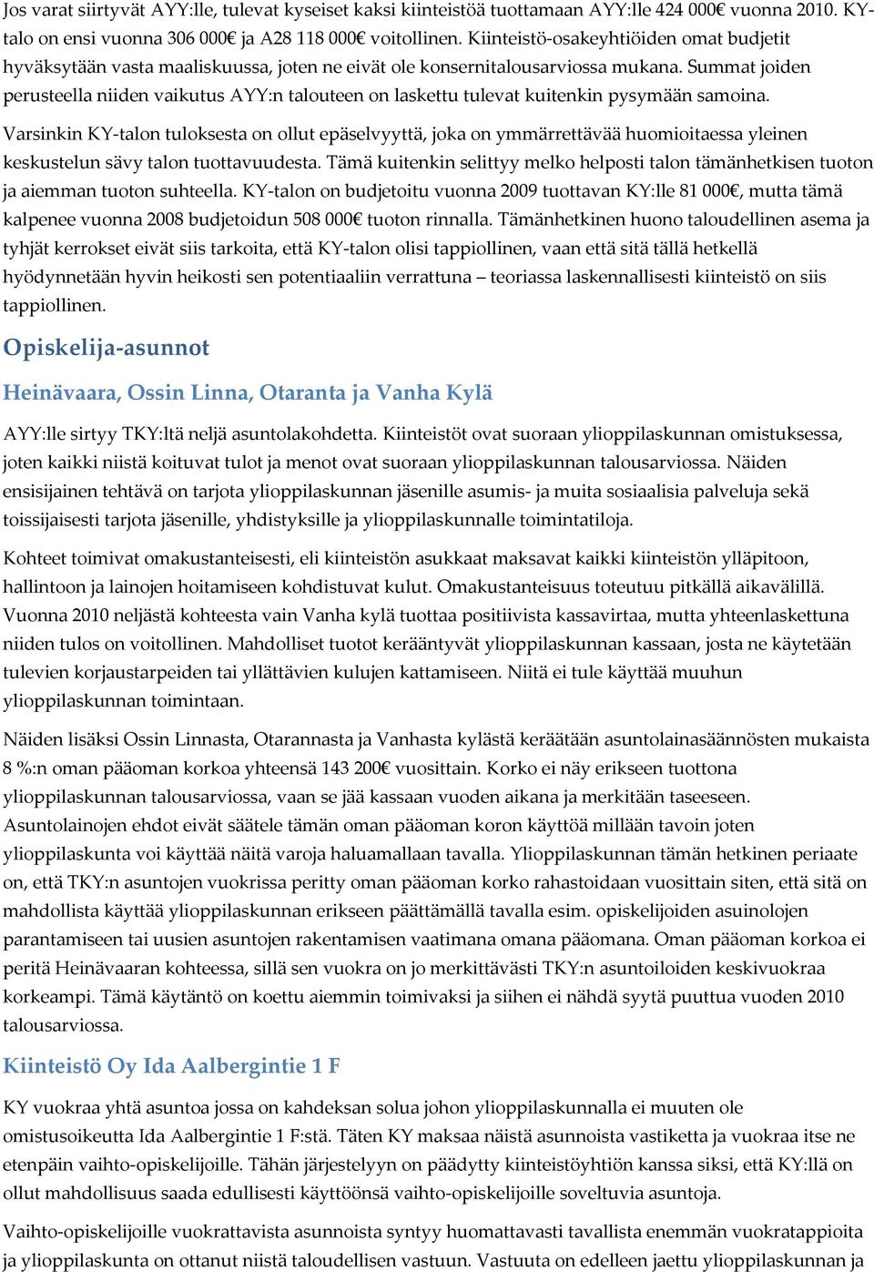 Summat joiden perusteella niiden vaikutus AYY:n talouteen on laskettu tulevat kuitenkin pysymään samoina.