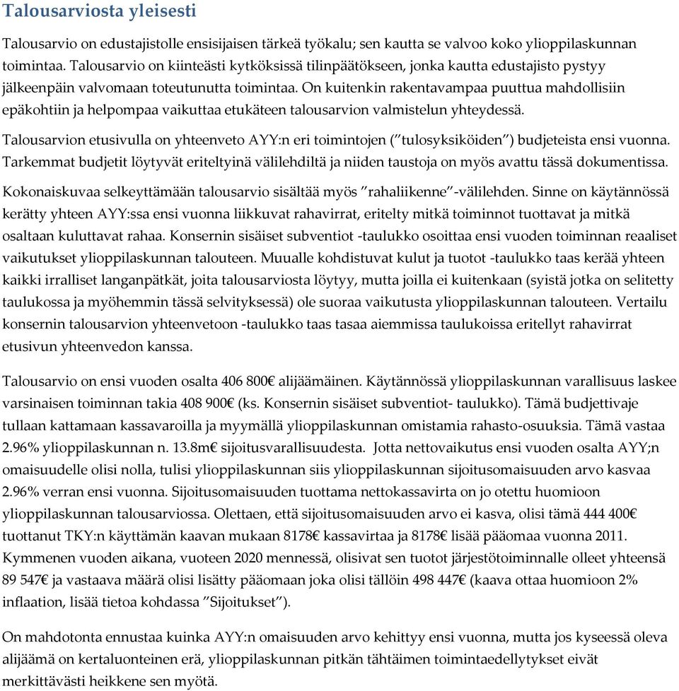 On kuitenkin rakentavampaa puuttua mahdollisiin epäkohtiin ja helpompaa vaikuttaa etukäteen talousarvion valmistelun yhteydessä.