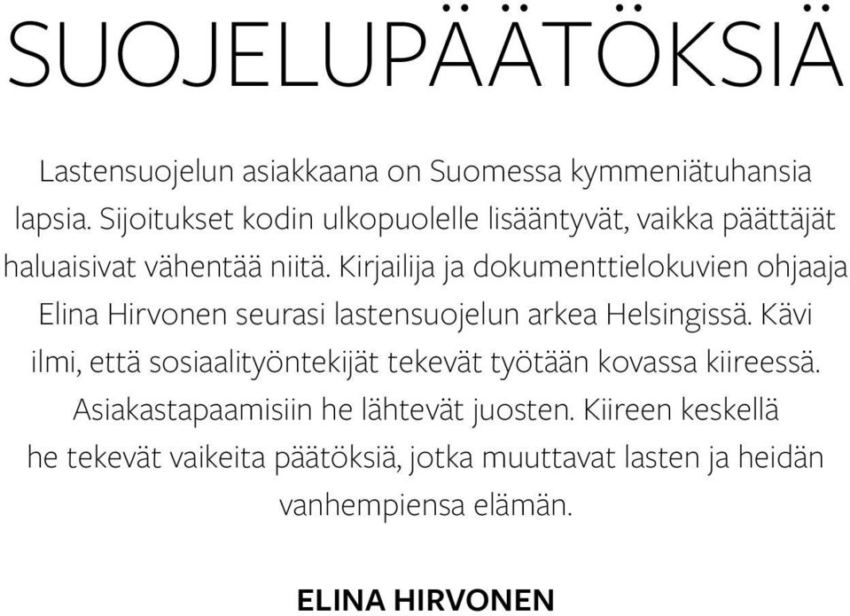 Kirjailija ja dokumenttielokuvien ohjaaja Elina Hirvonen seurasi lastensuojelun arkea Helsingissä.