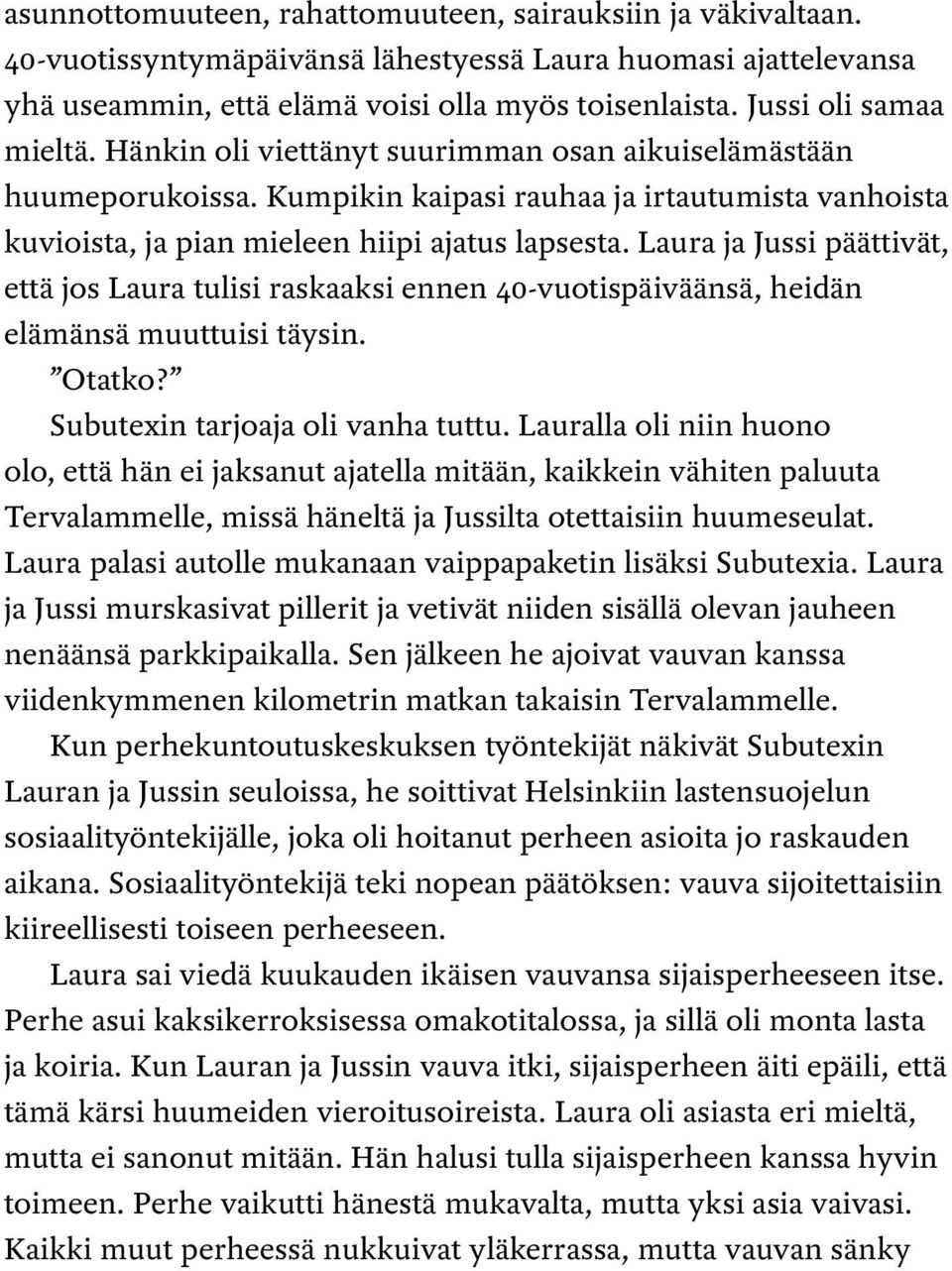 Laura ja Jussi päättivät, että jos Laura tulisi raskaaksi ennen 40-vuotispäiväänsä, heidän elämänsä muuttuisi täysin. Otatko? Subutexin tarjoaja oli vanha tuttu.