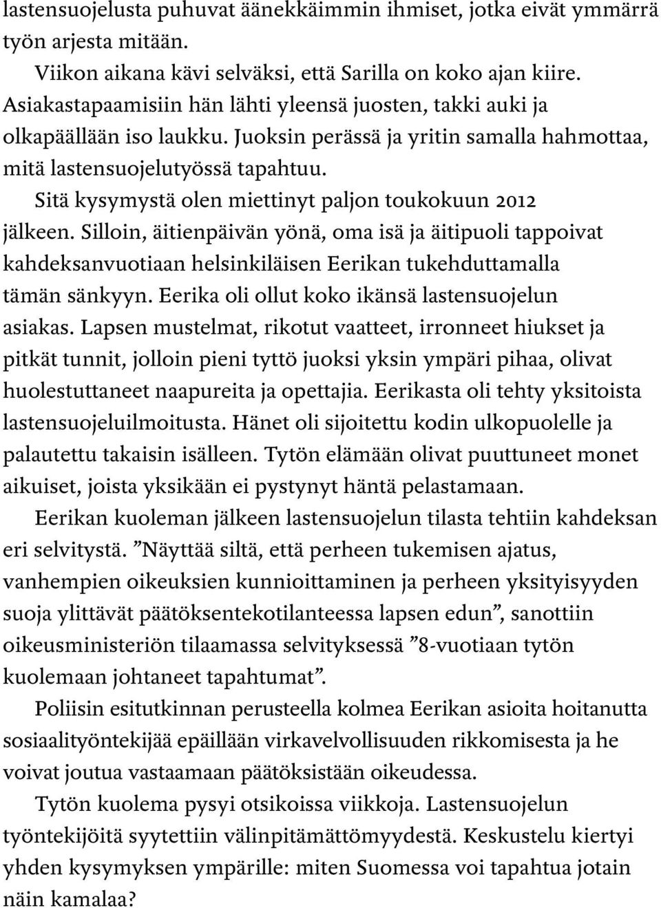 Sitä kysymystä olen miettinyt paljon toukokuun 2012 jälkeen. Silloin, äitienpäivän yönä, oma isä ja äitipuoli tappoivat kahdeksanvuotiaan helsinkiläisen Eerikan tukehduttamalla tämän sänkyyn.