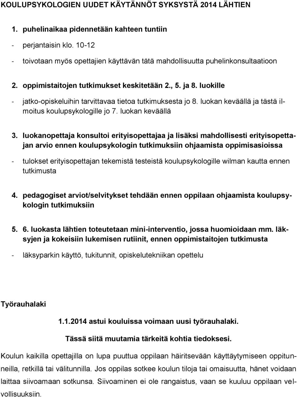 luokille - jatko-opiskeluihin tarvittavaa tietoa tutkimuksesta jo 8. luokan keväällä ja tästä ilmoitus koulupsykologille jo 7. luokan keväällä 3.