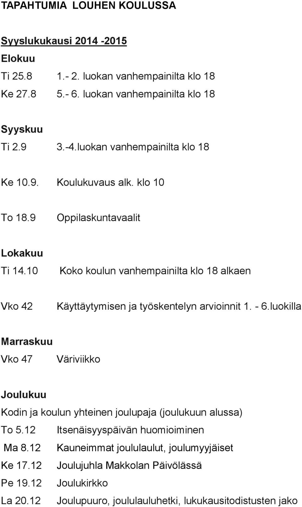 10 Koko koulun vanhempainilta klo 18 alkaen Vko 42 Käyttäytymisen ja työskentelyn arvioinnit 1. - 6.